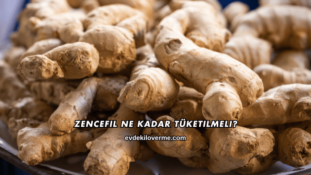 Zencefil Ne Kadar Tüketilmeli?