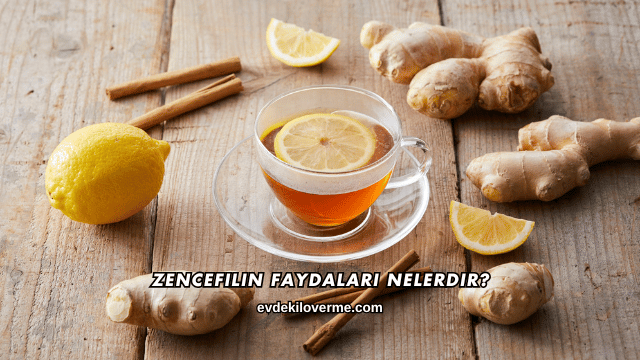 Zencefilin Faydaları Nelerdir?