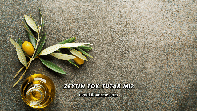 Zeytin Tok Tutar mı?